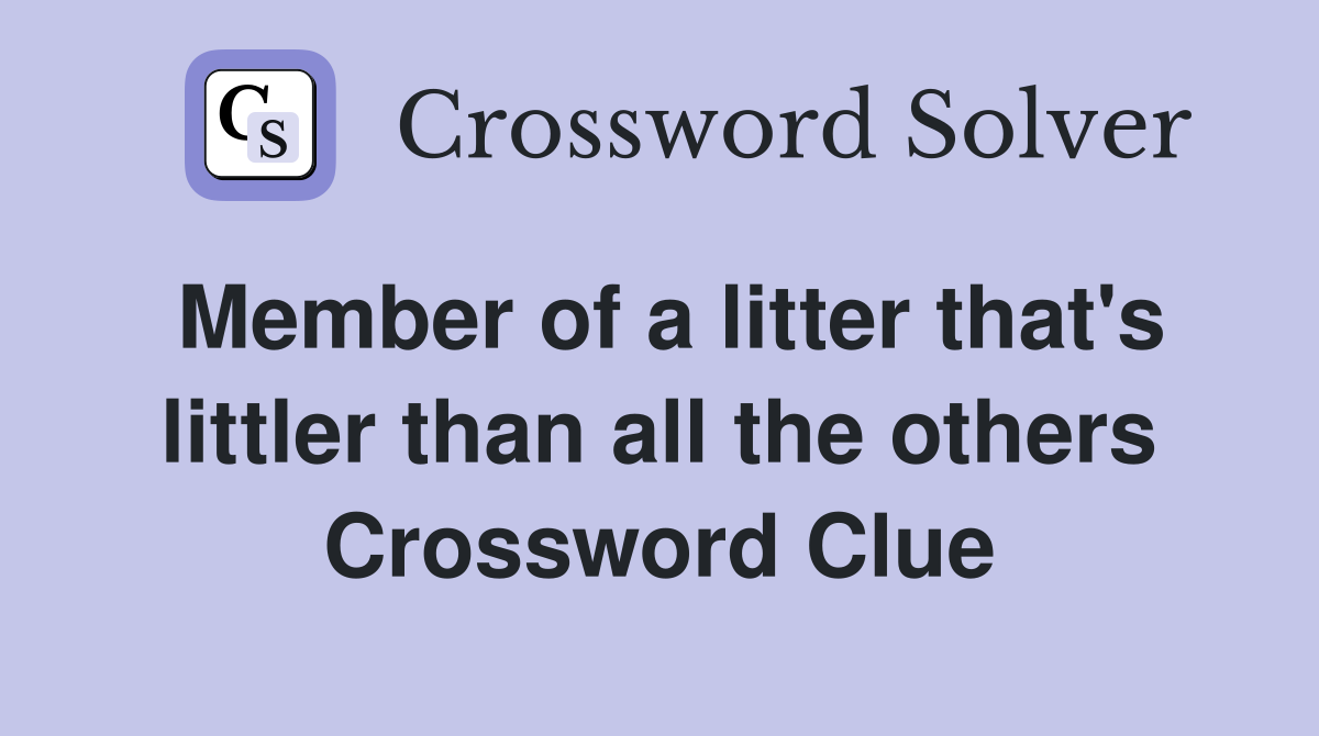 Member of a litter that's littler than all the others Crossword Clue